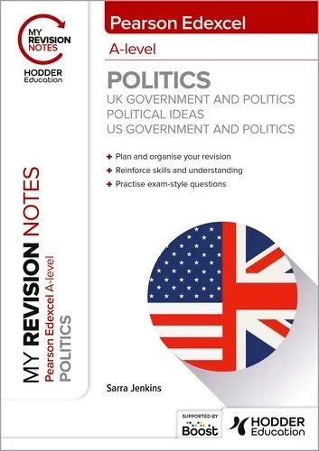 MY REVISION NOTES: PEARSON EDEXCEL A-LEVEL POLITICS: UK GOVERNMENT AND POLITICS, POLITICAL IDEAS AND US GOVERNMENT AND POLITICS-DIGITAL