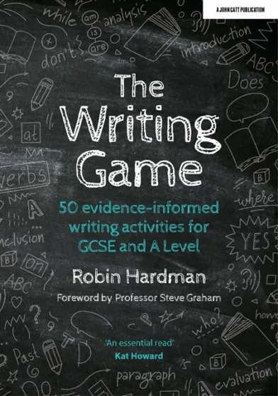 THE WRITING GAME: 50 EVIDENCE-INFORMED WRITING ACTIVITIES FOR GCSE AND A LEVEL