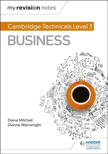 MY REVISION NOTES: CAMBRIDGE TECHNICALS LEVEL 3 BUSINESS