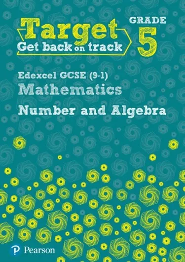 TARGET GRADE 5 EDEXCEL GCSE (9-1) MATHEMATICS NUMBER AND ALGEBRA WORKBOOK