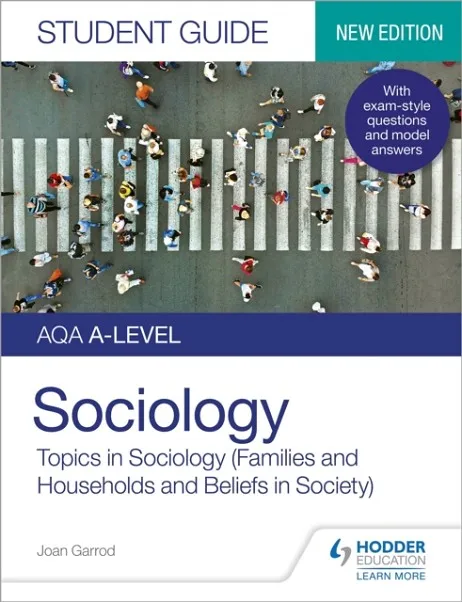 AQA A-LEVEL SOCIOLOGY STUDENT GUIDE 2: TOPICS IN SOCIOLOGY (FAMILIES AND HOUSEHOLDS AND BELIEFS IN SOCIETY)