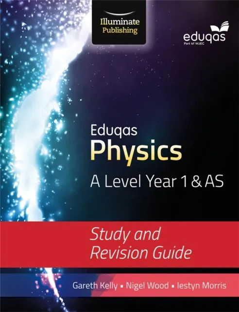 EDUQAS PHYSICS FOR A LEVEL YEAR 1 & AS: STUDY AND REVISION GUIDE