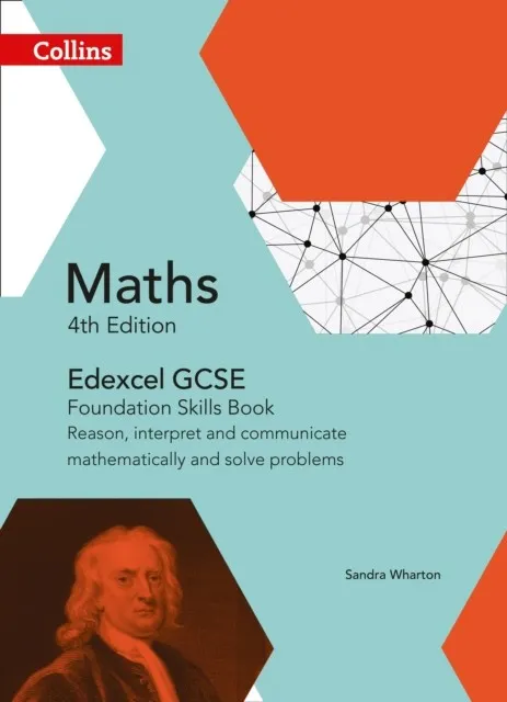 EDEXCEL GCSE MATHS FOUNDATION SKILLS BOOK: REASON, INTERPRET AND COMMUNICATE MATHEMATICALLY, AND SOLVE PROBLEMS 4TH