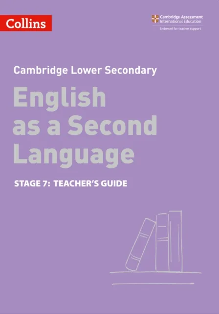 CAMBRIDGE LOWER SECONDARY ENGLISH AS A SECOND LANGUAGE TEACHER’S GUIDE: STAGE 7 2ND