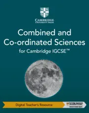 CAMBRIDGE IGCSE™ COMBINED AND CO-ORDINATED SCIENCES DIGITAL TEACHER'S RESOURCE-DIGITAL