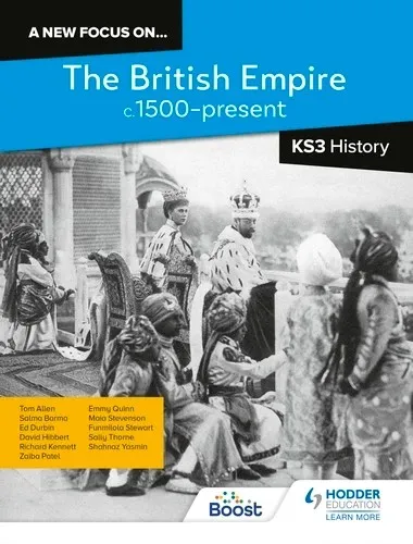 A NEW FOCUS ON...THE BRITISH EMPIRE, C.1500–PRESENT FOR KS3 HISTORY-DIGITAL
