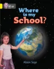 WHERE IS MY SCHOOL?-NON-FICTION-YELLOW - BAND 3