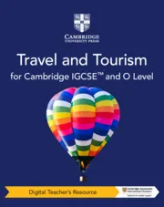 CAMBRIDGE IGCSE™ AND O LEVEL TRAVEL AND TOURISM DIGITAL TEACHER’S RESOURCE-DIGITAL