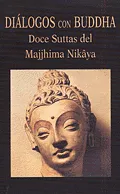 Diálogos con Buddha. Doce Suttas del Majjhima Nikâya