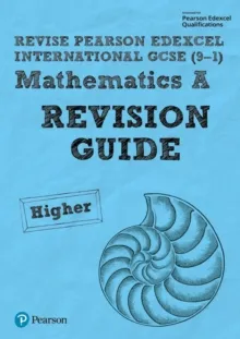 PEARSON EDEXCEL INTERNATIONAL GCSE (9–1) MATHEMATICS A REVISION GUIDE - HIGHER