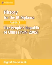 HISTORY FOR THE IB DIPLOMA PAPER 3: THE PEOPLE'S REPUBLIC OF CHINA (1949–2005) DIGITAL COURSEBOOK (2 YEARS)-DIGITAL