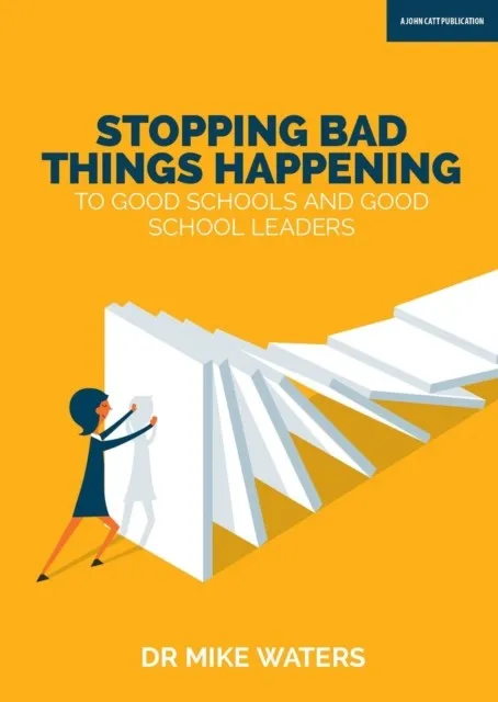 STOPPING BAD THINGS HAPPENING TO GOOD SCHOOLS - AND GOOD SCHOOL LEADERS