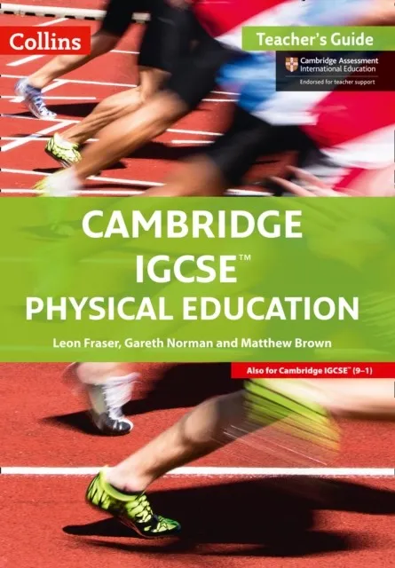 CAMBRIDGE IGCSE™ PHYSICAL EDUCATION TEACHER’S GUIDE