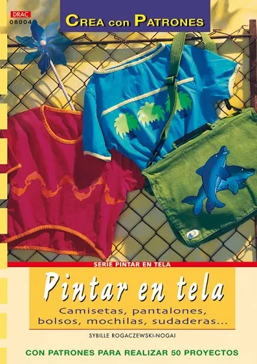 Serie Pintar en Tela nº 4. PINTAR EN TELA. CAMISETAS, PANTALONES, BOLSOS, MOCHILAS...