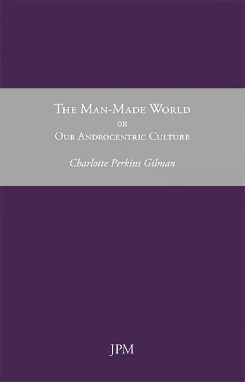 The Man-Made World, or Our Androcentric Culture