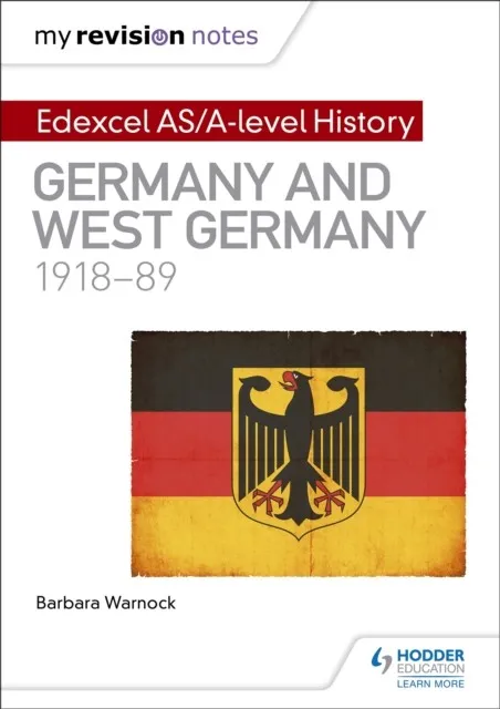 MY REVISION NOTES: EDEXCEL AS/A-LEVEL HISTORY: GERMANY AND WEST GERMANY, 1918-89