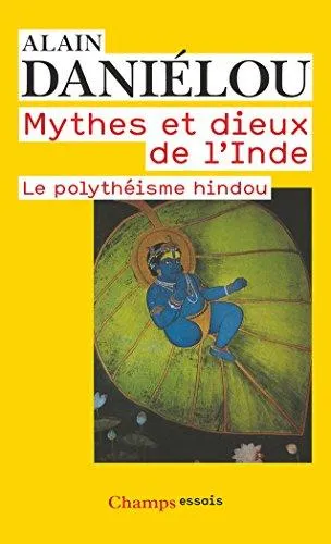 MYTHES ET DIEUX DE L'INDE: LE POLYTHEISME HINDOU