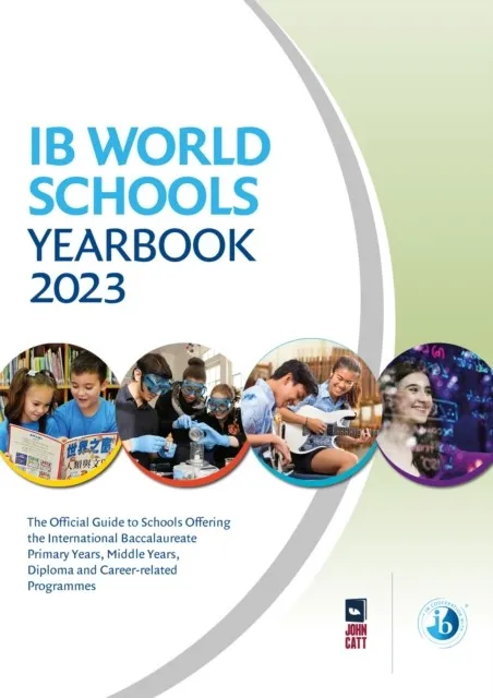 IB WORLD SCHOOLS YEARBOOK 2023: THE OFFICIAL GUIDE TO SCHOOLS OFFERING THE INTERNATIONAL BACCALAUREATE PRIMARY YEARS, MIDDLE YEARS, DIPLOMA AND CAREER