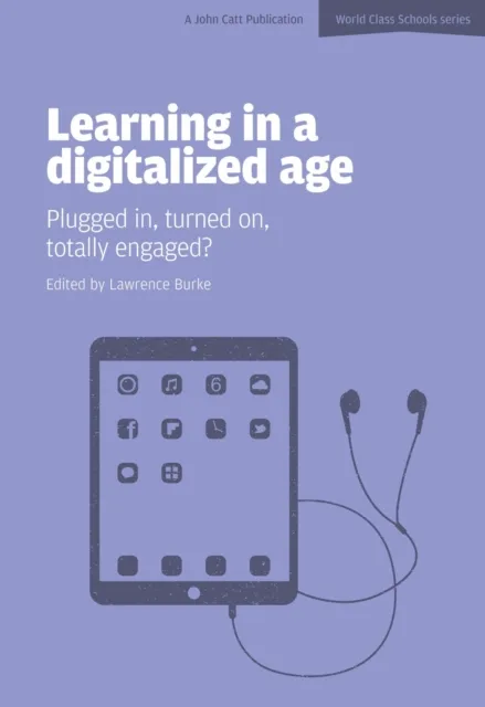 LEARNING IN A DIGITALIZED AGE: PLUGGED IN, TURNED ON, TOTALLY ENGAGED?