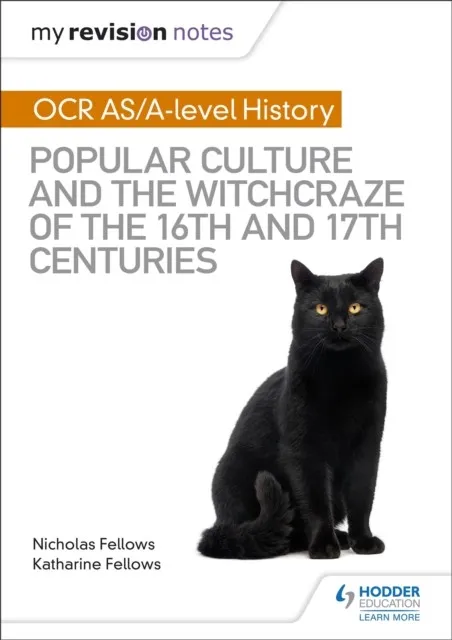 MY REVISION NOTES: OCR A-LEVEL HISTORY: POPULAR CULTURE AND THE WITCHCRAZE OF THE 16TH AND 17TH CENTURIES