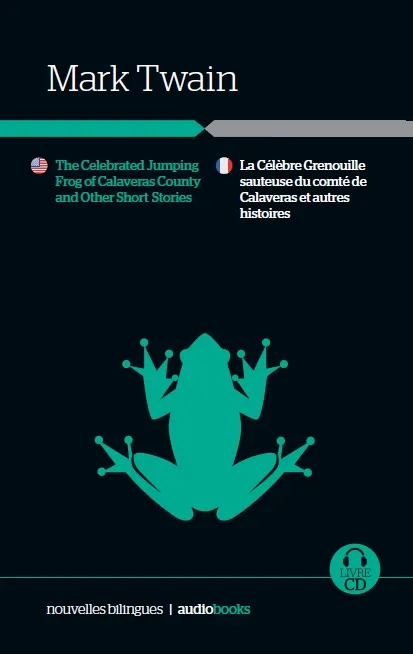 The celebrate jumping frog of Calaveras County and other short stories / La célebrè grenouille sauteuse du comté de Calaveras et autres histoires