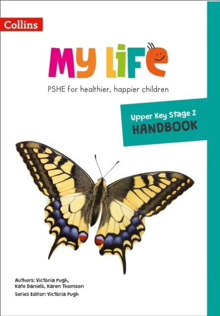 MY LIFE — UPPER KEY STAGE 2 PRIMARY PSHE HANDBOOK