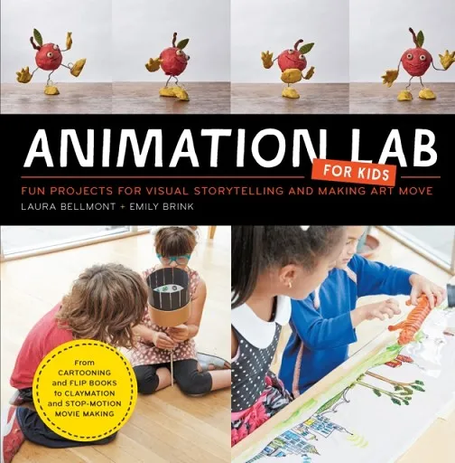 ANIMATION LAB FOR KIDS : FUN PROJECTS FOR VISUAL STORYTELLING AND MAKING ART MOVE - FROM CARTOONING AND FLIP BOOKS TO CLAYMATION AND STOP-MOTION MOVIE