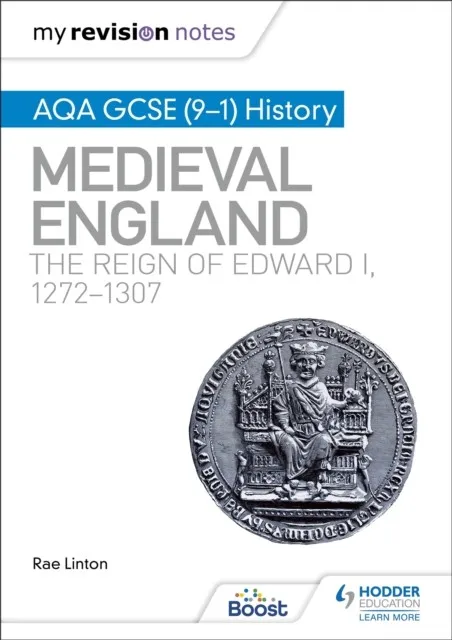 MY REVISION NOTES: AQA GCSE (9–1) HISTORY: MEDIEVAL ENGLAND: THE REIGN OF EDWARD I, 1272–1307