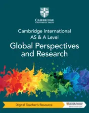 CAMBRIDGE INTERNATIONAL AS & A LEVEL GLOBAL PERSPECTIVES AND RESEARCH DIGITAL TEACHER’S RESOURCE-DIGITAL