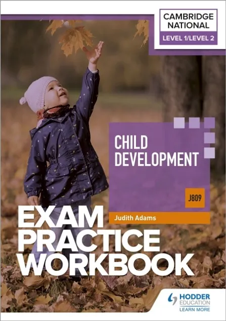 LEVEL 1/LEVEL 2 CAMBRIDGE NATIONAL IN CHILD DEVELOPMENT (J809) EXAM PRACTICE WORKBOOK