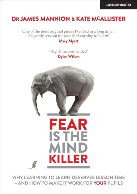 FEAR IS THE MIND KILLER: WHY LEARNING TO LEARN DESERVES LESSON TIME - AND HOW TO MAKE IT WORK FOR YOUR PUPILS