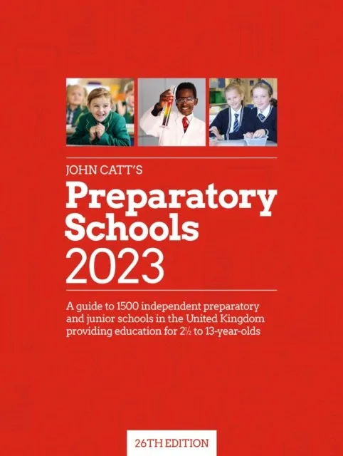 JOHN CATT'S PREPARATORY SCHOOLS 2023: A GUIDE TO 1,500 PREP AND JUNIOR SCHOOLS IN THE UK