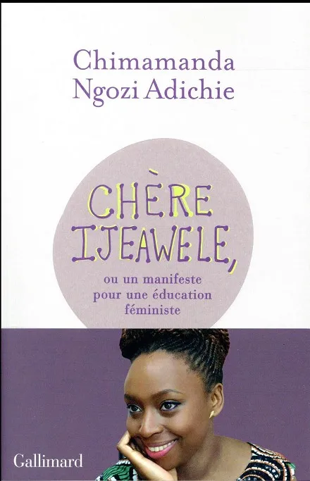 CHÈRE IJEAWELE, OU UN MANIFESTE POUR UNE ÉDUCATION FÉMINISTE: UN MANIFESTE POUR UNE ÉDUCATION FÉMINISTE