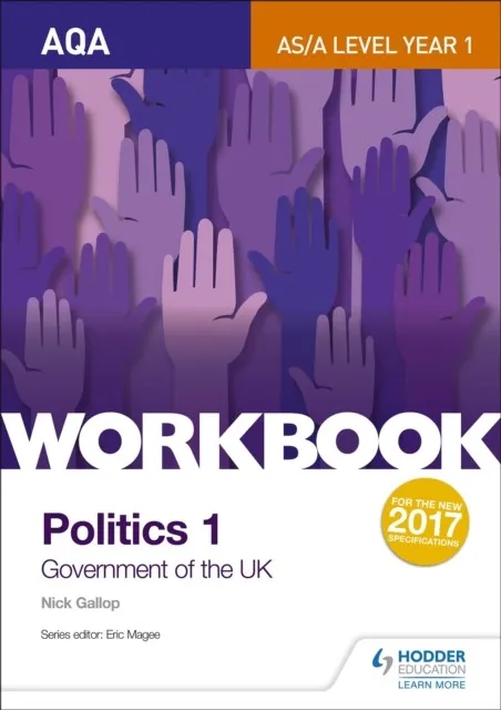 AQA AS/A-LEVEL POLITICS WORKBOOK 1: GOVERNMENT OF THE UK