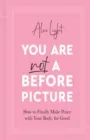 YOU ARE NOT A BEFORE PICTURE