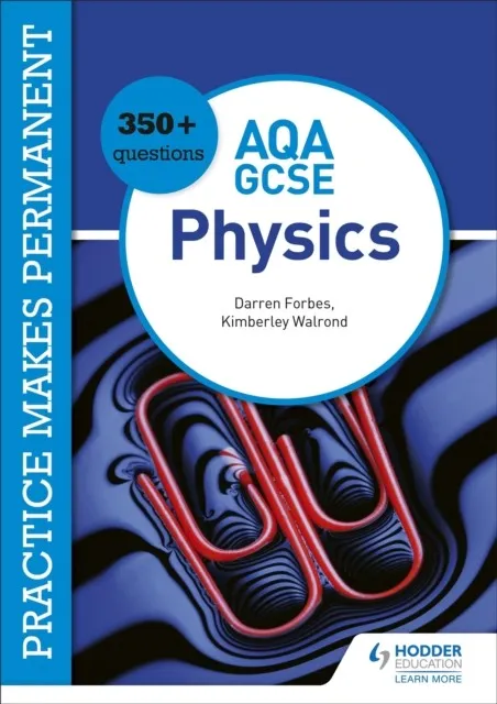 PRACTICE MAKES PERMANENT: 350+ QUESTIONS FOR AQA GCSE PHYSICS