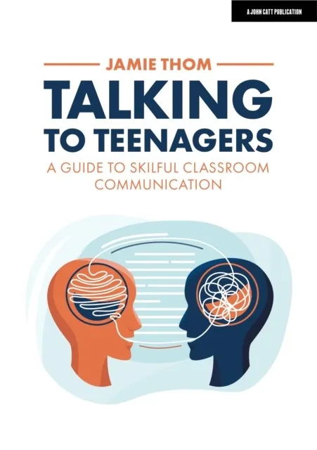 TALKING TO TEENAGERS: A GUIDE TO SKILFUL CLASSROOM COMMUNICATION