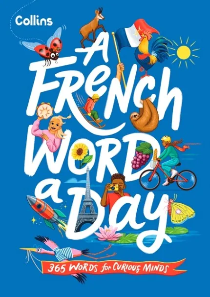 A FRENCH WORD A DAY: 365 WORDS FOR CURIOUS MINDS