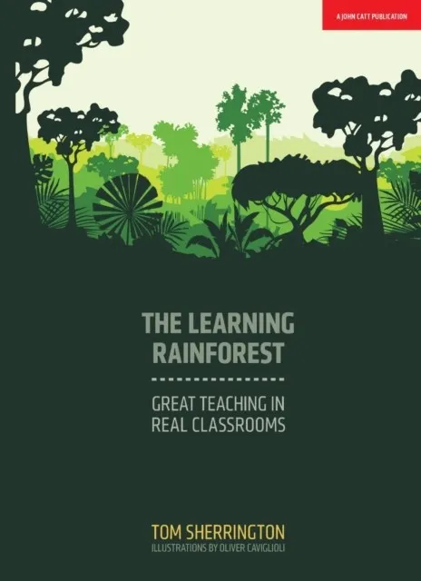 THE LEARNING RAINFOREST: GREAT TEACHING IN REAL CLASSROOMS