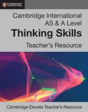 CAMBRIDGE INTERNATIONAL AS AND A LEVEL THINKING SKILLS DIGITAL TEACHER'S RESOURCE-DIGITAL