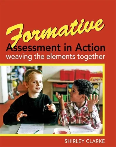 FORMATIVE ASSESSMENT IN ACTION: WEAVING THE ELEMENTS TOGETHER