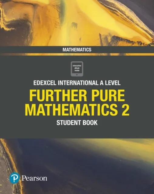 PEARSON EDEXCEL INTERNATIONAL A LEVEL MATHEMATICS FURTHER PURE 2 STUDENT BOOK