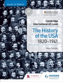 ACCESS TO HISTORY FOR CAMBRIDGE INTERNATIONAL AS LEVEL: THE HISTORY OF THE USA 1820-1941