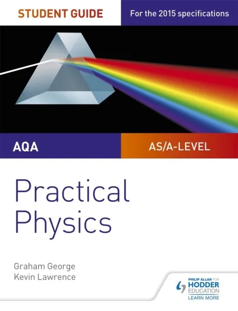 AQA A-LEVEL PHYSICS STUDENT GUIDE: PRACTICAL PHYSICS