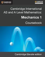 CAMBRIDGE INTERNATIONAL AS AND A LEVEL MATHEMATICS: MECHANICS 1 DIGITAL REVISED EDITION (2 YEARS)-DIGITAL