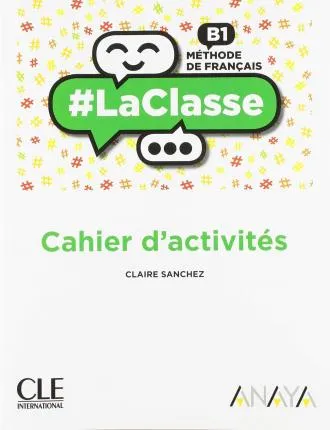 LACLASSE B1. CAHIER D'ACTIVITÉS