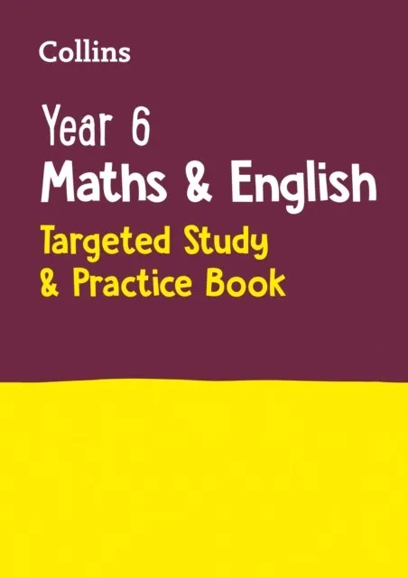 YEAR 6 MATHS AND ENGLISH TARGETED STUDY & PRACTICE BOOK