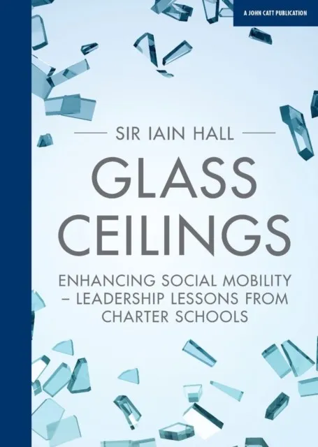 GLASS CEILINGS: ENCHANCING SOCIAL MOBILITY - LEADERSHIP LESSONS FROM CHARTER SCHOOLS