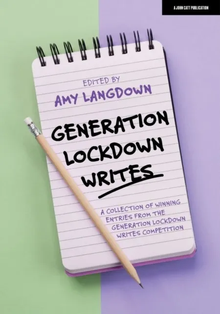 GENERATION LOCKDOWN WRITES: A COLLECTION OF WINNING ENTRIES FROM THE 'GENERATION LOCKDOWN WRITES' COMPETITION