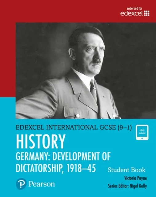 PEARSON EDEXCEL INTERNATIONAL GCSE (9–1) HISTORY DEVELOPMENT OF DICTATORSHIP: GERMANY 1918–1945 STUDENT BOOK